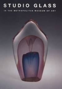 Studio Glass in The Metropolitan Museum of Art - Jane Adlin
