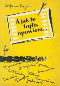 A jak było, opowiem... - Stefania Beylin