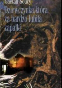 Dziewczynka która za bardzo lubiła zapałki - Gaétan Soucy