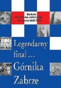 Legendarny finał... Górnika Zabrze - Krzysztof Mecner, Barbara Wystyrk-Benigier