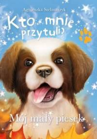 Kto mnie przytuli? Mój mały piesek - Agnieszka Stelmaszyk