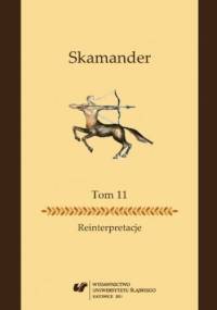 Skamander. T. 11: Reinterpretacje - Agnieszka Wójtowicz, Maciej Tramer red.