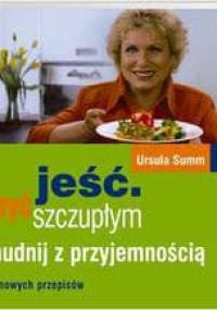 Jeść i być szczupłym /Chudnij z przyjemnością. 160 nowych przepisów - Ursula Summ