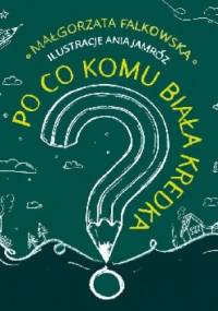 Po co komu biała kredka? - Małgorzata Falkowska
