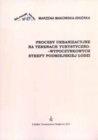 Procesy urbanzacyjne na terenach turystyczno-wypoczynkowych strefy podmiejskiej Łodzi - Makowska-Iskierka Marzena