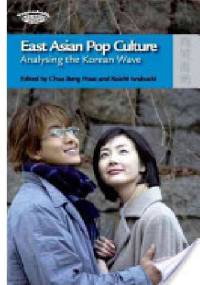 East Asian Pop Culture: Analysing the Korean Wave - Koichi Iwabuchi