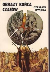 Obrazy końca czasów - Czesław Ryszka