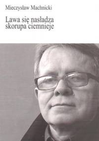 Lawa się nasładza, skorupa ciemnieje - Mieczysław Machnicki