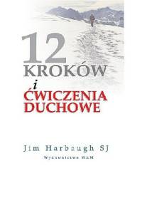 12 KROKÓW I ĆWICZENIA DUCHOWE - Jim Harbaugh SJ
