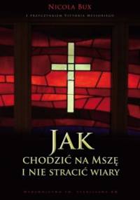 Jak chodzić na Mszę i nie stracić wiary - Nicola Bux