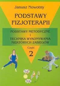 Podstawy fizjoterapii. Podstawy metodyczne i technika wykonywania niektórych zabiegów. Część 2 - Janusz Nowotny