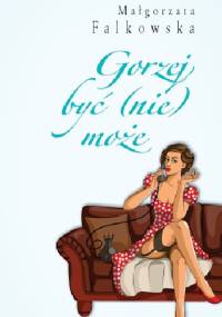 Gorzej być (nie) może - Małgorzata Falkowska