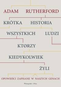 Krótka historia wszystkich ludzi, którzy kiedykolwiek żyli. Opowieści zapisane w naszych genach - Adam Rutherford