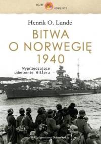 Bitwa o Norwegię 1940. Wyprzedzające uderzenie Hitlera - Henrik O. Lunde