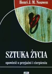 Sztuka życia. Opowieść o przyjaźni i cierpieniu - Henri J. M. Nouwen