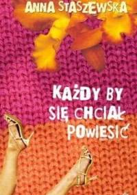 Każdy by się chciał powiesić! - Anna Staszewska