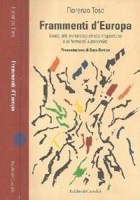 Frammenti d'Europa. Guida alle minoranze etnico'linguiistiche e ai fermenti autonoisti - Fiorenzo Toso