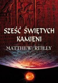 Sześć świętych kamieni - Matthew Reilly