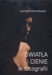 Światła i cienie w fotografii - L. Karpiłowski