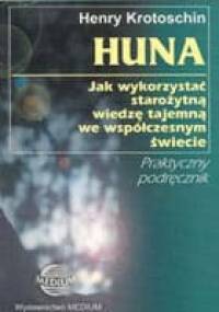 Huna: jak wykorzystać starożytną wiedzę tajemną we współczesnym świecie - Henry Krotoschin