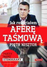 JAK ROZPĘTAŁEM AFERĘ TAŚMOWĄ - Piotr Nisztor