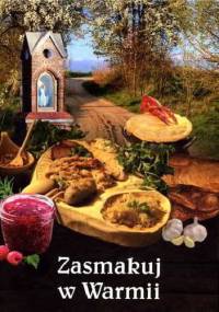 Zasmakuj w Warmii. Rzecz nie tylko o kuchni - Waldemar Mierzwa, Krzysztof Mazurek
