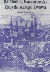 Zabytki starego Lwowa - Bartłomiej Kaczorowski