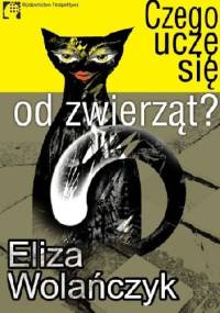 Czego uczę się od zwierząt - Eliza Wolańczyk