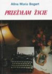 Przeżyłam życie - Alina Maria Bogart