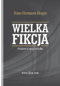 Wielka fikcja. Państwo w epoce schyłku - Hans Hermann Hoppe