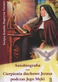 Autobiografia oraz Cierpienia duchowe Jezusa podczas Jego Męki - św. Kamila Baptysta Varano