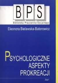 Psychologiczne aspekty prokreacji - Eleonora Bielawska-Batorowicz