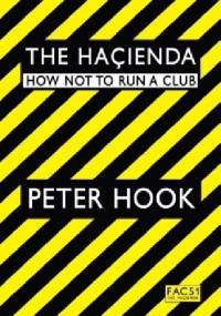 The Hacienda: How Not to Run a Club - Peter Hook