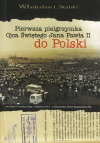Pierwsza pielgrzymka Ojca Świętego Jana Pawła II do Polski. Jan Paweł II w Nowym Targu - 8 czerwca 1979 r. - w dokumentach Służby Bezpieczeństwa PRL - Władysław Skalski