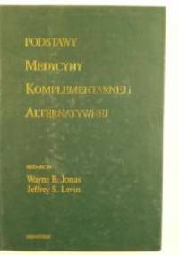 Podstawy medycyny komplementarnej i alternatywnej - Wayne B. Jonas, Jeffrey Levin