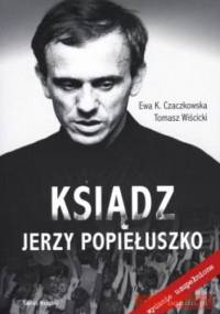 Ksiądz Jerzy Popiełuszko - Ewa K. Czaczkowska, Tomasz Wiścicki