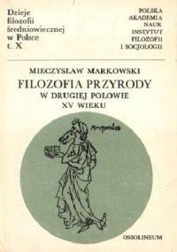 Filozofia przyrody na Uniwersytecie Krakowskim w drugiej połowie XV wieku - Mieczysław Markowski
