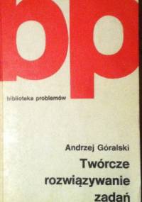 Twórcze rozwiązywanie zadań - Andrzej Góralski