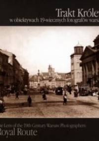 Trakt Królewski w obiektywach XIX-wiecznych fotografów warszawskich