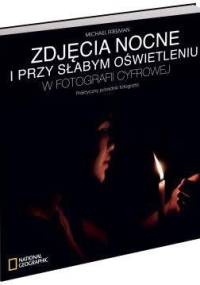 Zdjęcia nocne i przy słabym oświetleniu w fotografii cyfrowej - Michael Freeman