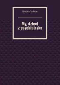 My, dzieci z psychiatryka - Hanna Grabiec