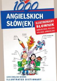 1000 ANGIELSKICH SŁÓW(EK) Ilustrowany słownik angielsko-polski polsko-angielski - Michelle Smith, Sylwia Tomczyk