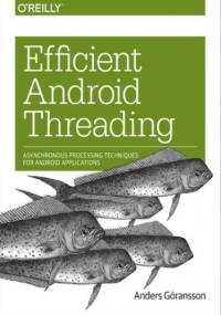 Efficient Android Threading. Asynchronous Processing Techniques for Android Applications - Anders Göransson