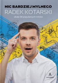 Nic bardziej mylnego. Radek Kotarski obala 58 popularnych mitów - Radosław Kotarski