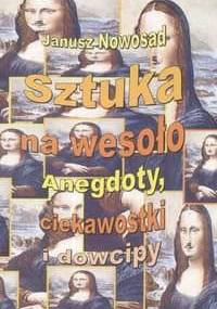 Sztuka na wesoło. Anegdoty, ciekawostki i dowcipy - Janusz Nowosad
