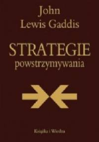 Strategie powstrzymywania. Analiza polityki bezpieczeństwa narodowego Stanów Zjednoczonych w okresie zimnej wojny - John Lewis Gaddis