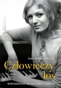 Człowieczy los. Wspomnienia matki Anny German - Irma Martens-Berner