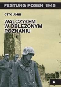 Walczyłem w oblężonym Poznaniu. - Otto Jörn