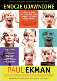 Emocje ujawnione. Odkryj, co ludzie chcą przed Tobą zataić i dowiedz się czegoś więcej o sobie - Paul Ekman