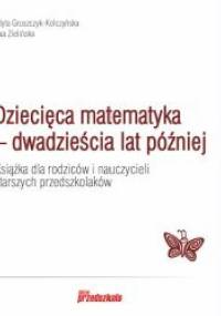 Dziecięca matematyka - dwadzieścia lat później - Edyta Gruszczyk-Kolczyńska, Ewa Zielińska